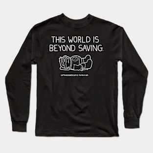 This World is Beyond Saving Long Sleeve T-Shirt